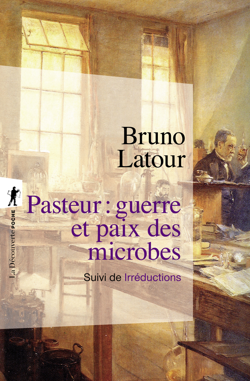 Pasteur : guerre et paix des microbes, suivi de Irréductions - Nouvelle Édition - Bruno Latour