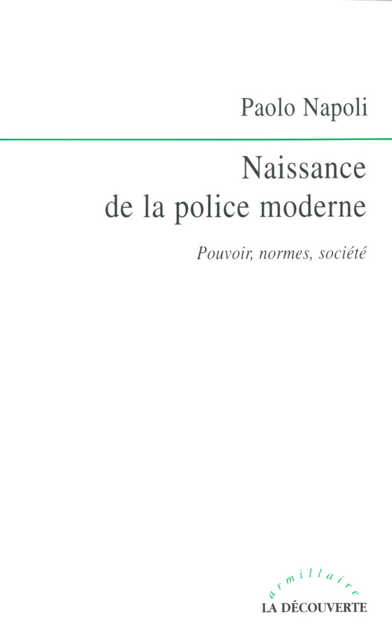 Naissance de la police moderne - Pouvoir, normes, société - Paolo Napoli