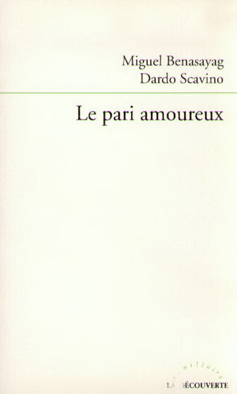 Le pari amoureux - Miguel Benasayag, Dardo Scavino