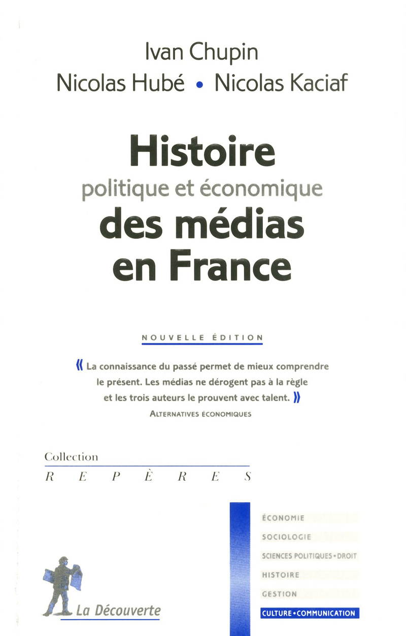 Histoire politique et économique des médias en France NE - Ivan Chupin, Nicolas Hube, Nicolas Kaciaf