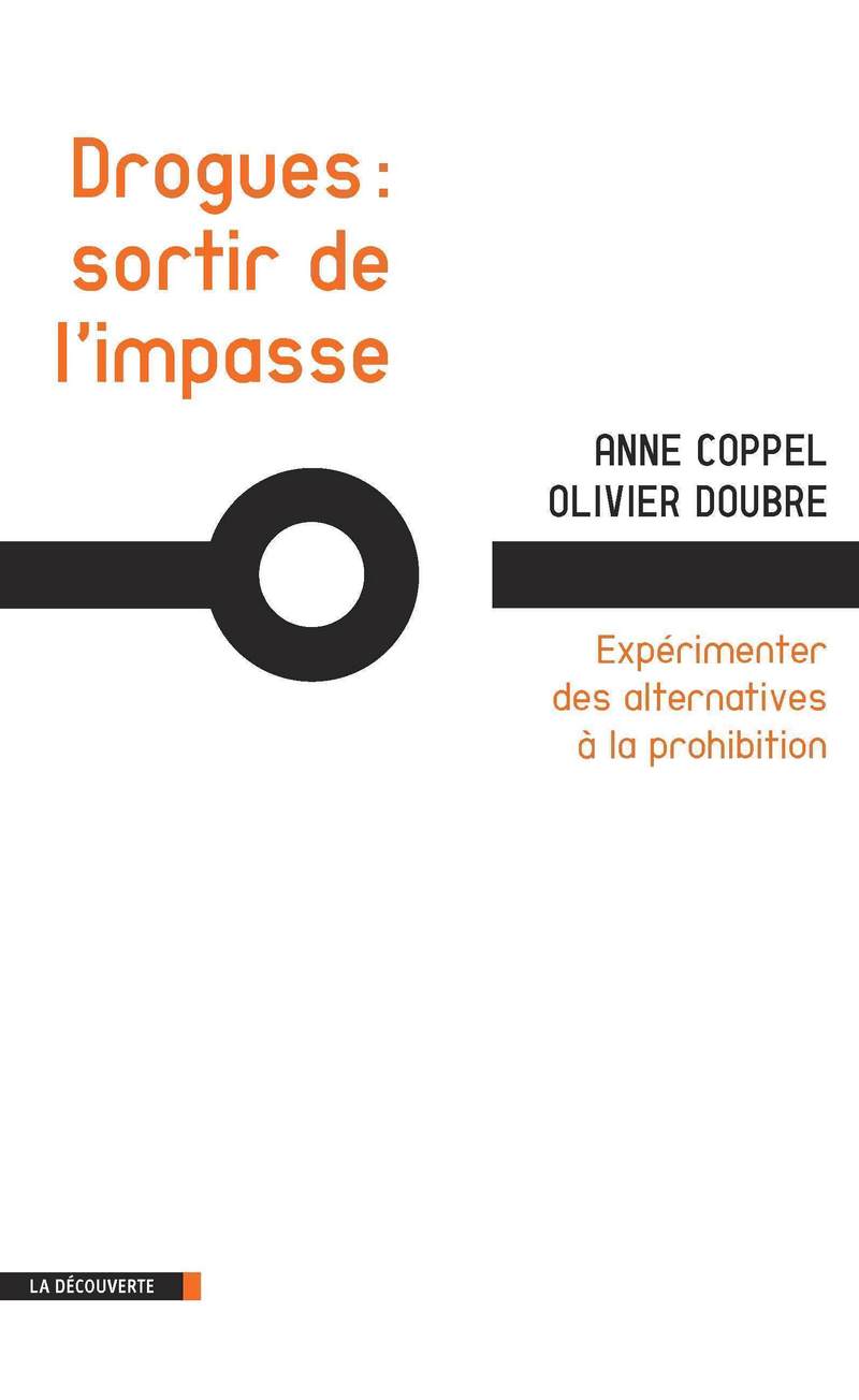 Drogues : sortir de l'impasse - Anne Coppel, Olivier Doubre