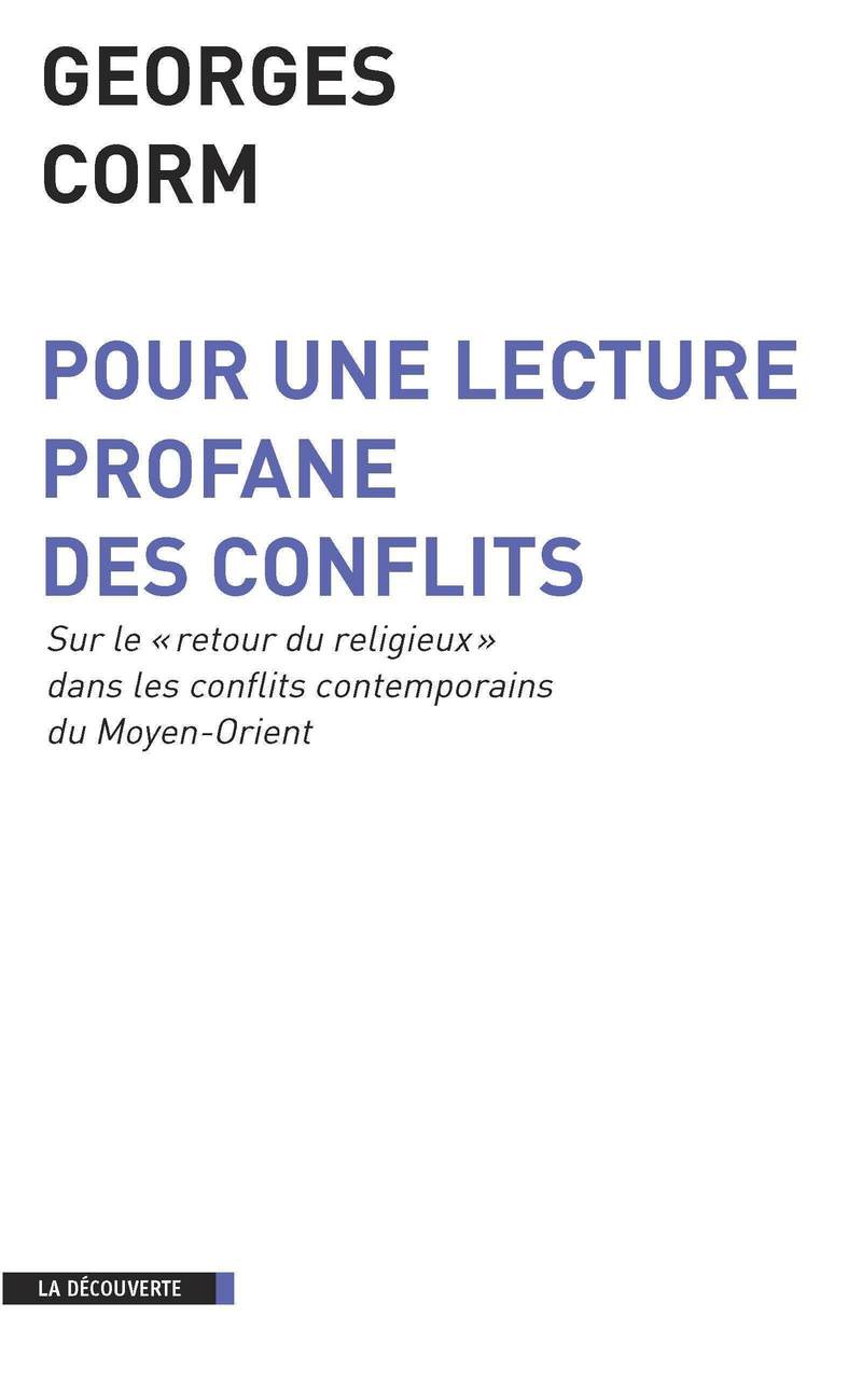 Pour une lecture profane des conflits - Georges Corm