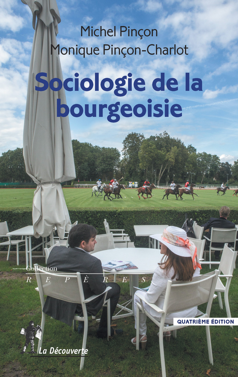 Sociologie de la bourgeoisie - Michel Pinçon, Monique Pinçon-Charlot