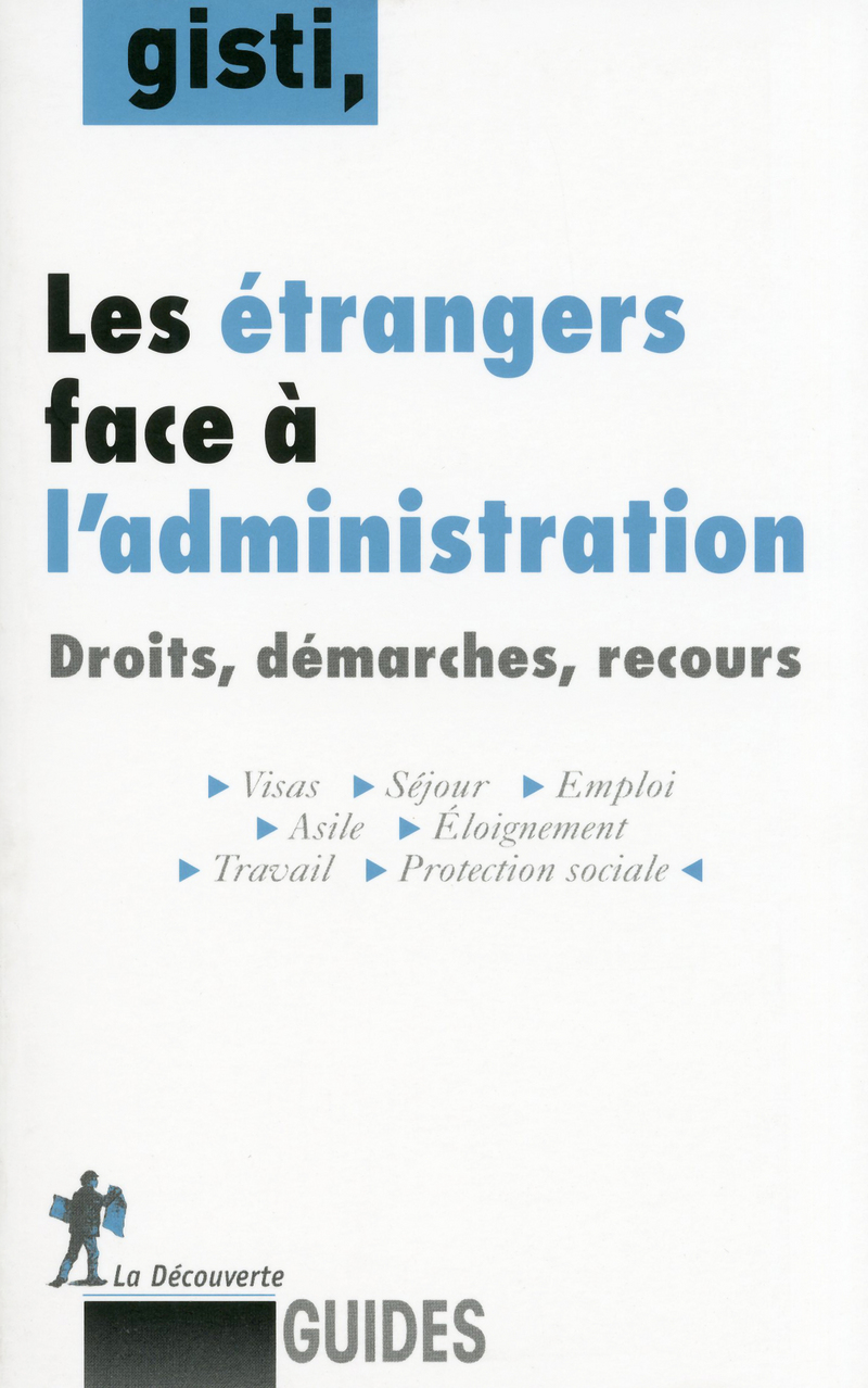 Les étrangers face à l'administration -  GISTI (Groupe d'information soutien des immigrés)