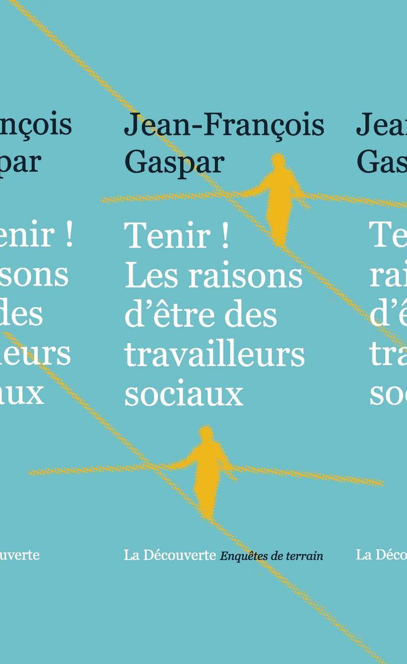 Tenir! Les raisons d'être des travailleurs sociaux - Jean-François Gaspar