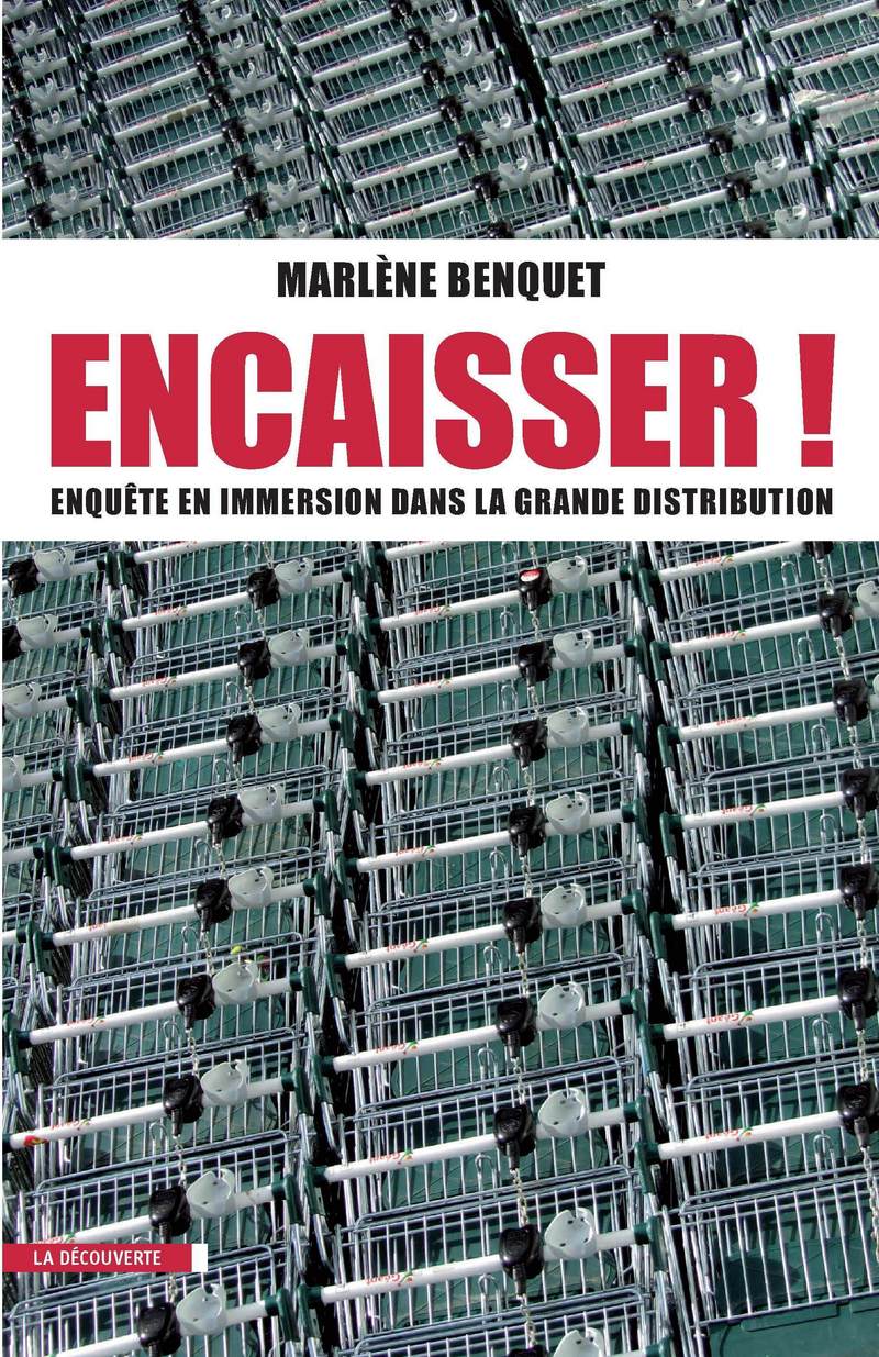 Encaisser ! enquête en immersion dans la grande distribution - Marlène Benquet