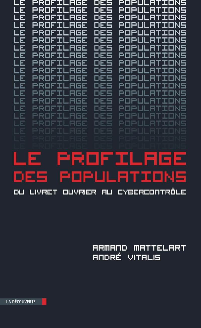 Le profilage des populations - Armand Mattelart, André Vitalis