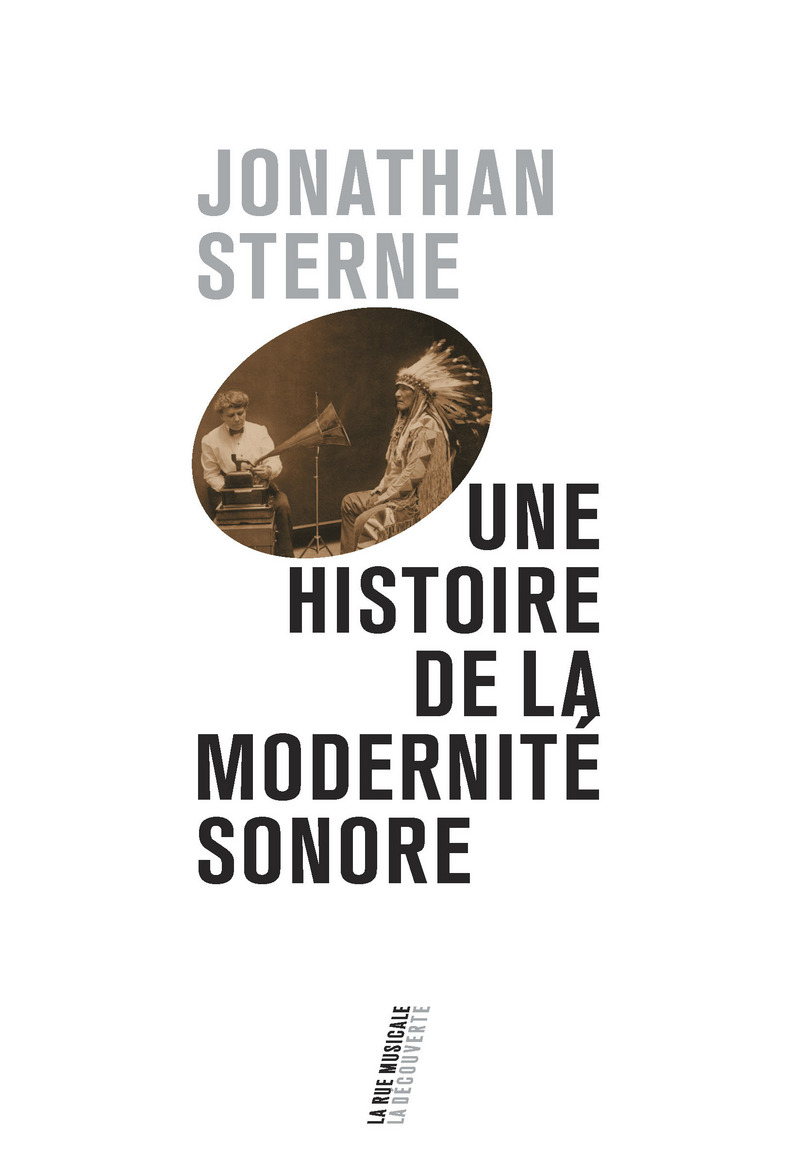 Une histoire de la modernité sonore - Jonathan Sterne