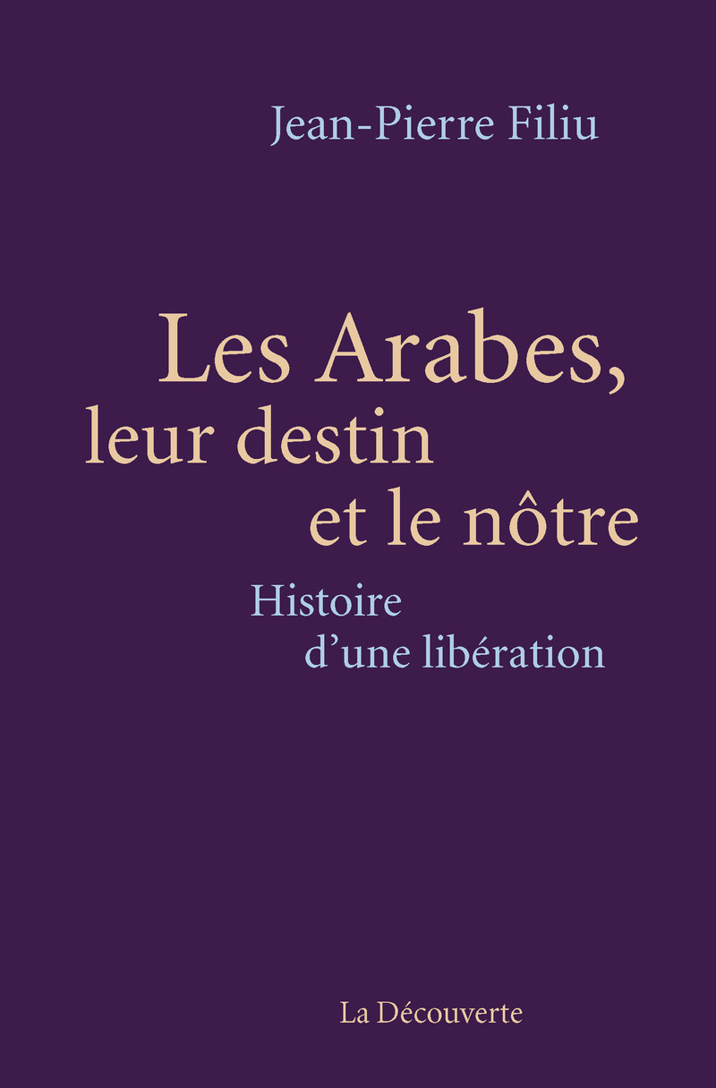 Les Arabes, leur destin et le nôtre - Jean-Pierre Filiu