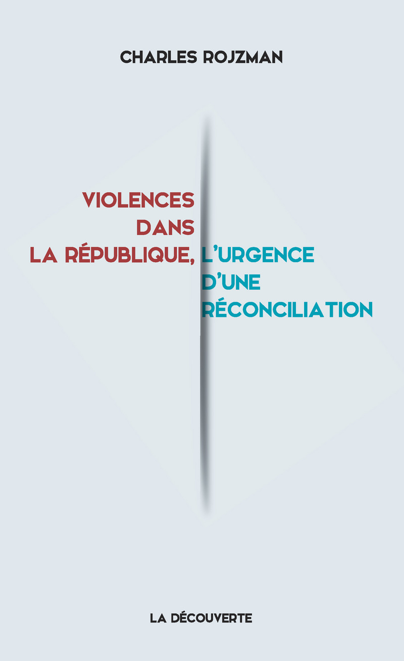 Violences dans la République, l'urgence d'une réconciliation - Charles Rojzman