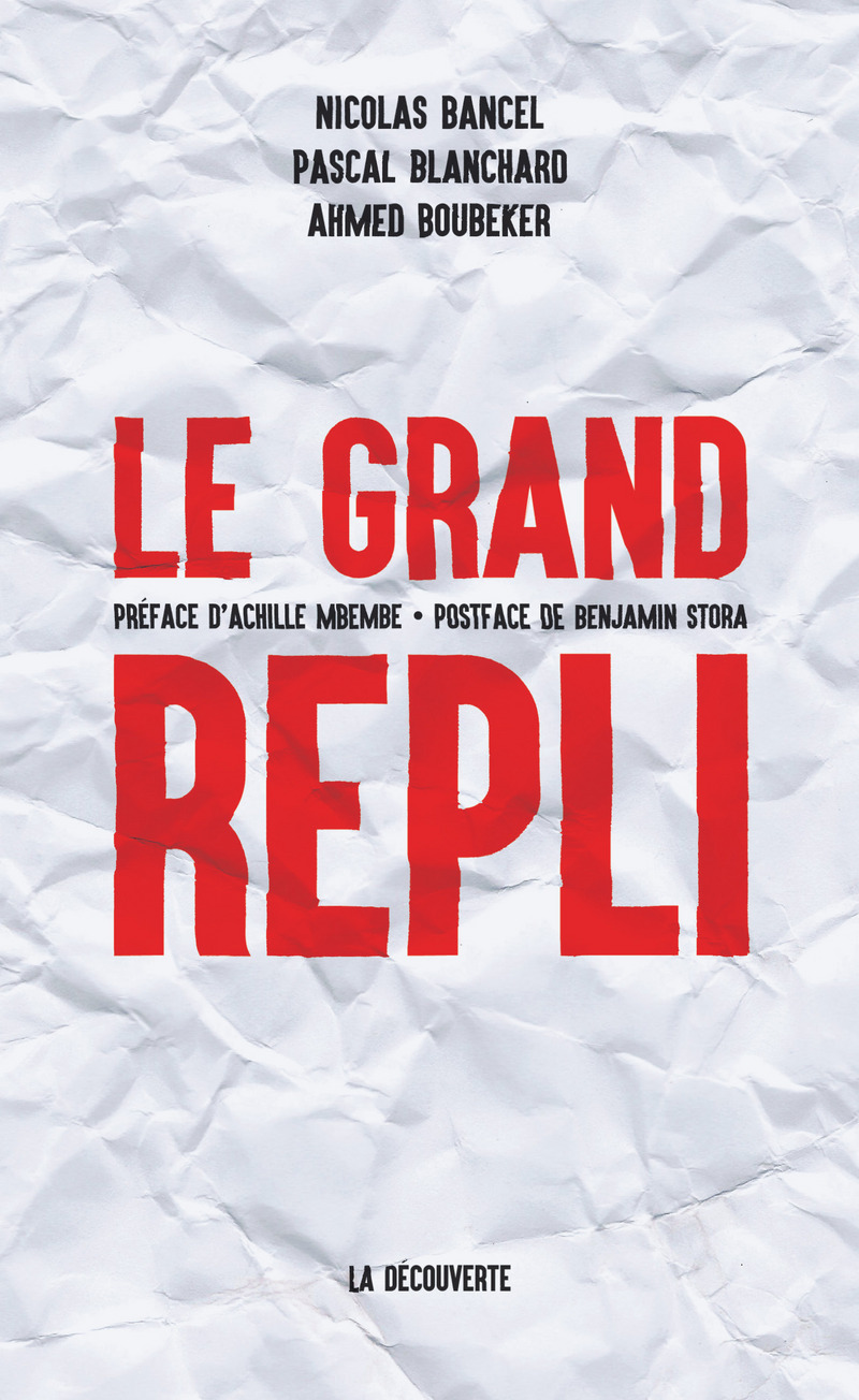 Le grand repli - Nicolas Bancel, Pascal Blanchard, Ahmed Boubeker