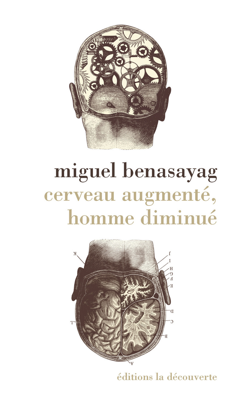 Cerveau augmenté, homme diminué - Miguel Benasayag