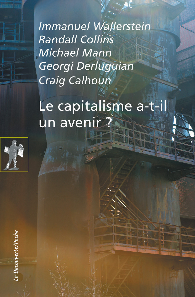 Le capitalisme a-t-il un avenir ? - Immanuel Wallerstein, Collins Randall, Michaël Mann, Georgi Derluguian, Craig Calhoun