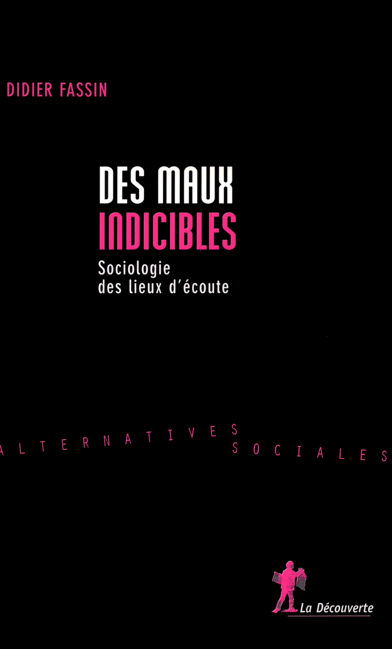 Des maux indicibles - Sociologie des lieux d'écoute - Didier Fassin
