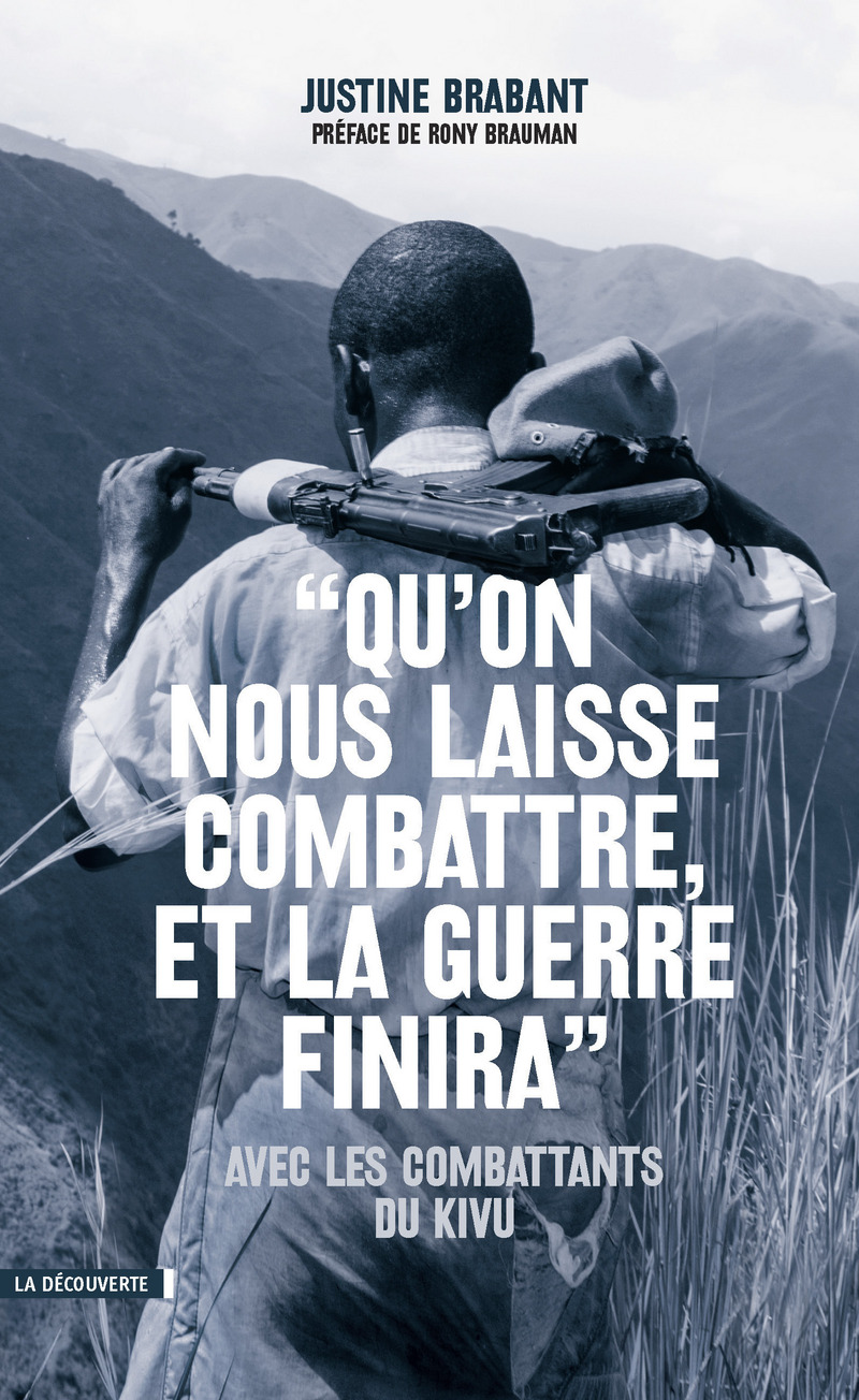 Qu'on nous laisse combattre, et la guerre finira avec les combattants du Kivu - Justine Brabant