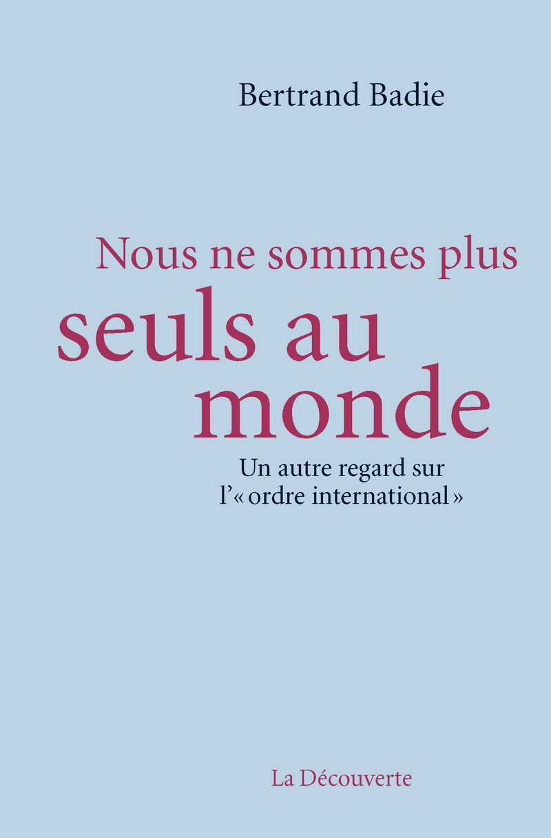 Nous ne sommes plus seuls au monde - Bertrand Badie