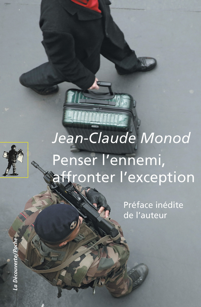 Penser l'ennemi, affronter l'exception - Jean-Claude Monod