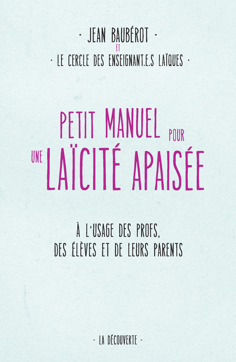 Petit manuel pour une laïcité apaisée - Jean Bauberot, Anaïs Flores, Paul Guillibert, Caroline Izambert, Florine Leplatre, Jérôme Martin,  Le Cercle des Enseignant.e.s laïques