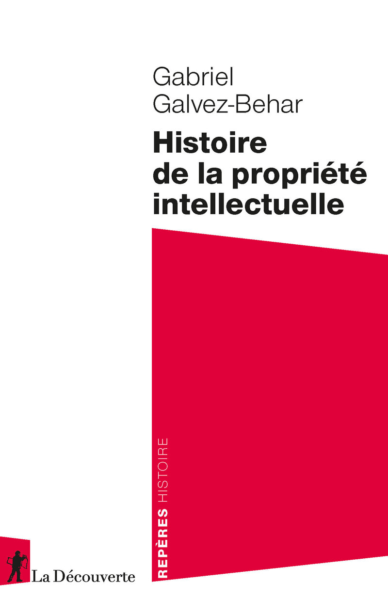 Histoire de la propriété intellectuelle - Gabriel Galvez-Behar