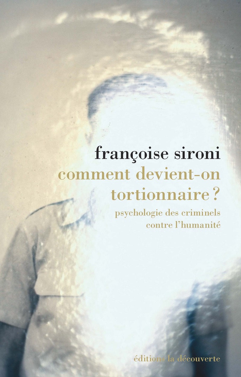 Comment devient-on tortionnaire ? - Françoise Sironi