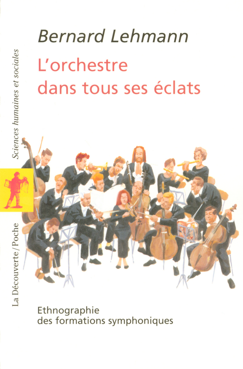 L'orchestre dans tous ses éclats - Ethnographie des formations symphoniques - Bernard Lehmann