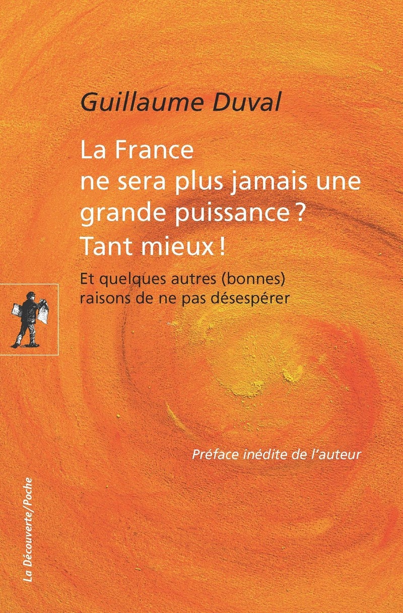 La France ne sera plus jamais une grande puissance ? Tant mieux ! - Guillaume Duval