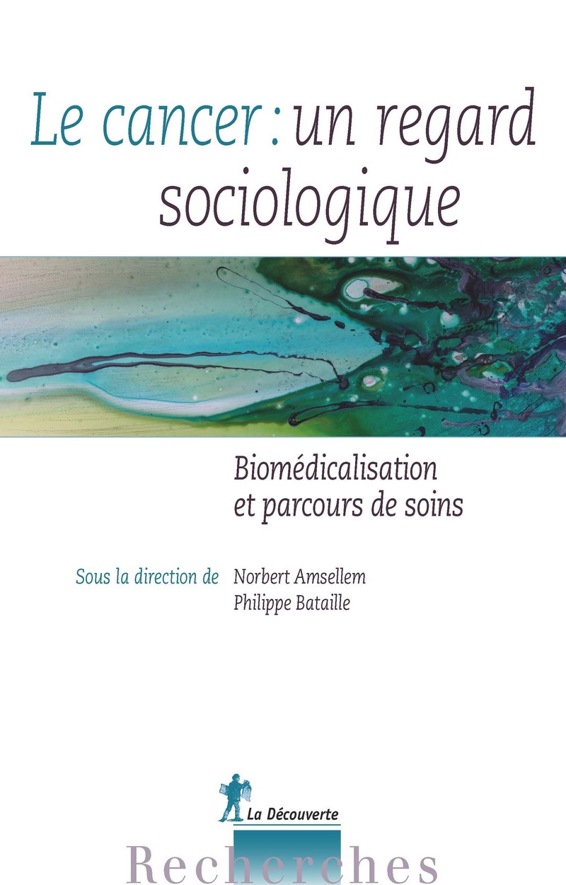 Le cancer : un regard sociologique - Philippe Bataille, Norbert Amsellem