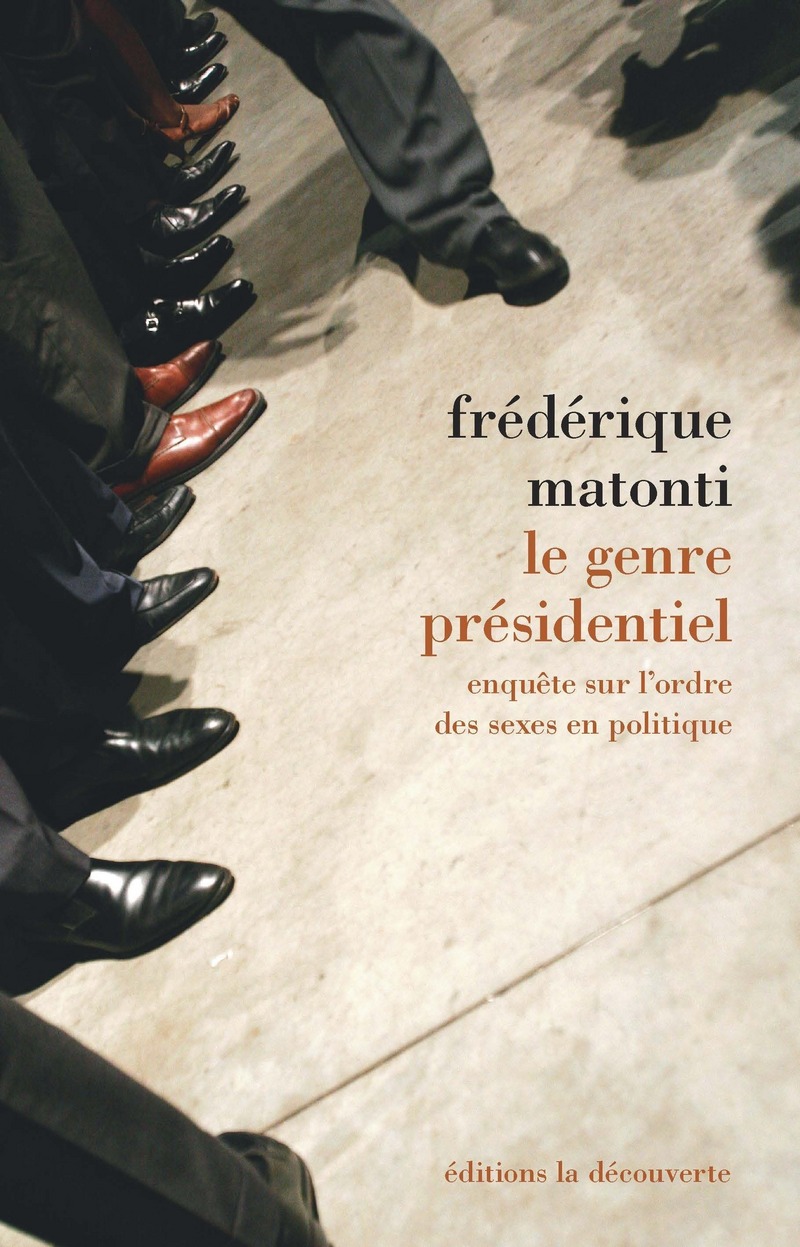 Le genre présidentiel - Frédérique Matonti
