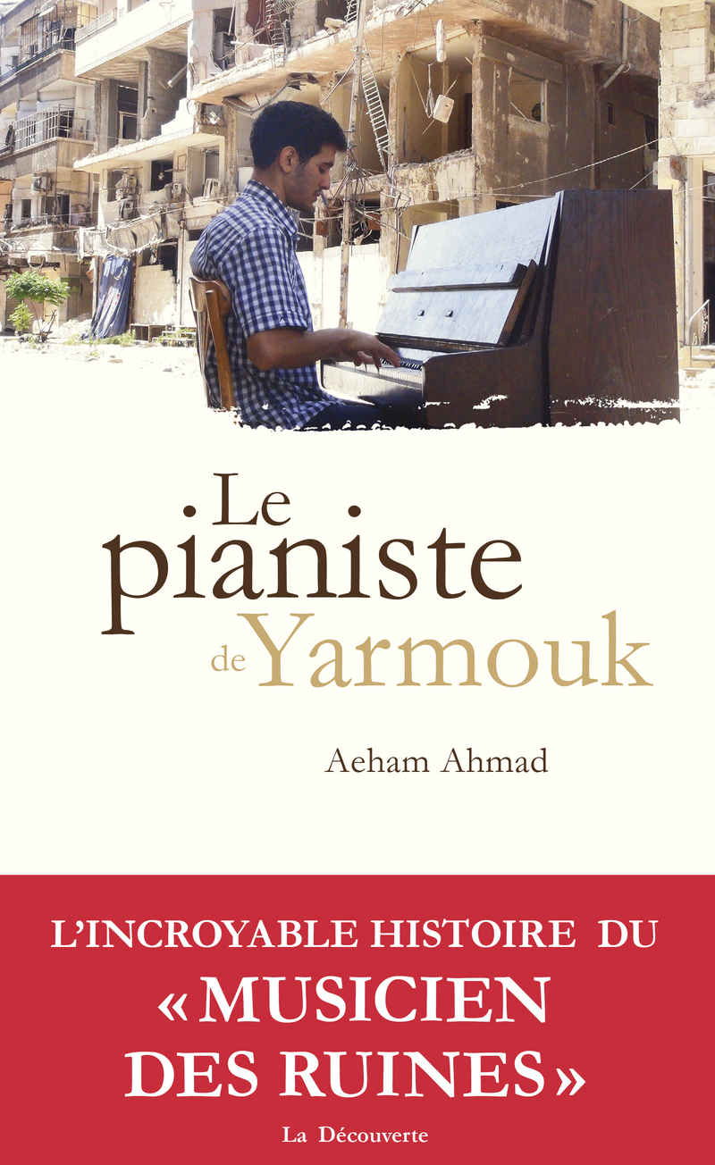 Le pianiste de Yarmouk - Aeham Ahmad - Éditions La Découverte