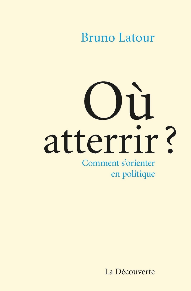 Où atterrir ? - Bruno Latour