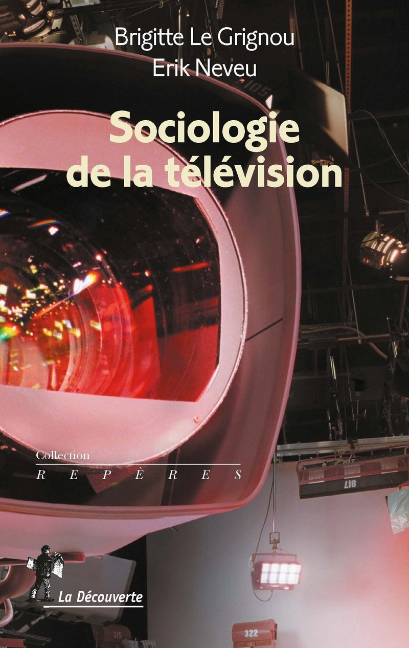 Sociologie de la télévision - Brigitte Le Grignou, Erik Neveu