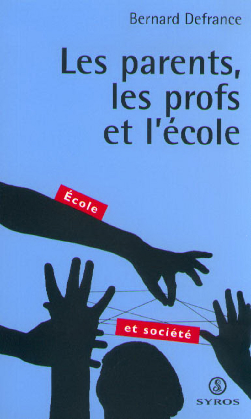 Les parents, les profs et l'école - Bernard Defrance