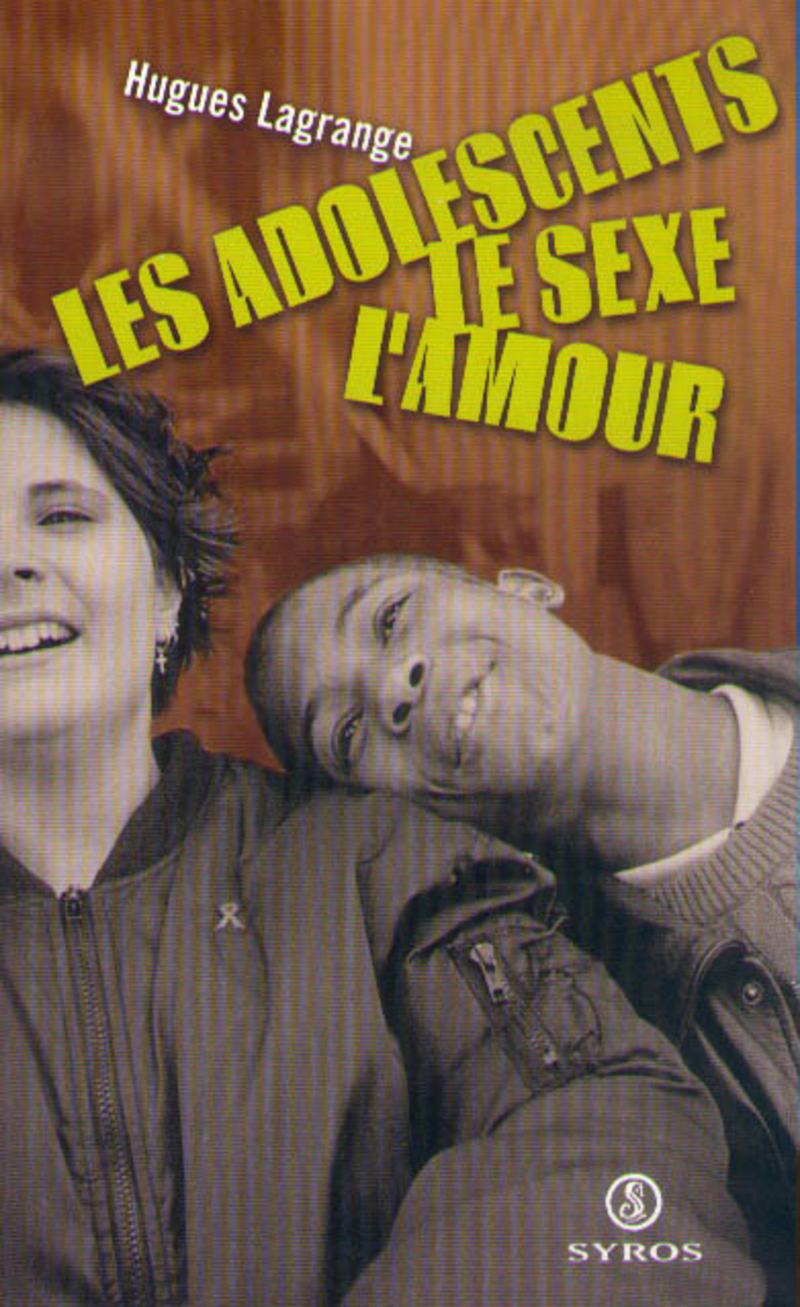 Les adolescents, le sexe, l'amour - Hugues Lagrange