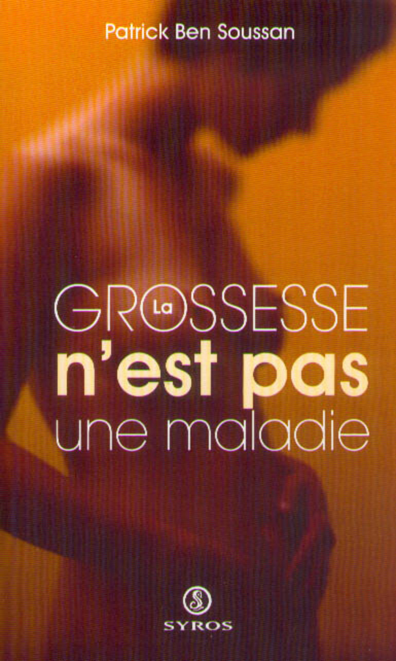 La grossesse n'est pas une maladie - Patrick Ben Soussan