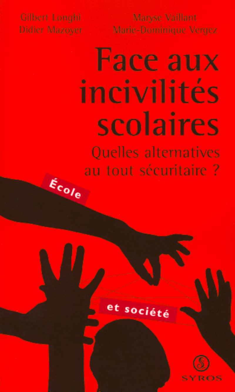 Face aux incivilités scolaires - Gilbert Longhi, Didier Mazoyer, Maryse Vaillant, Marie-Dominique Vergez