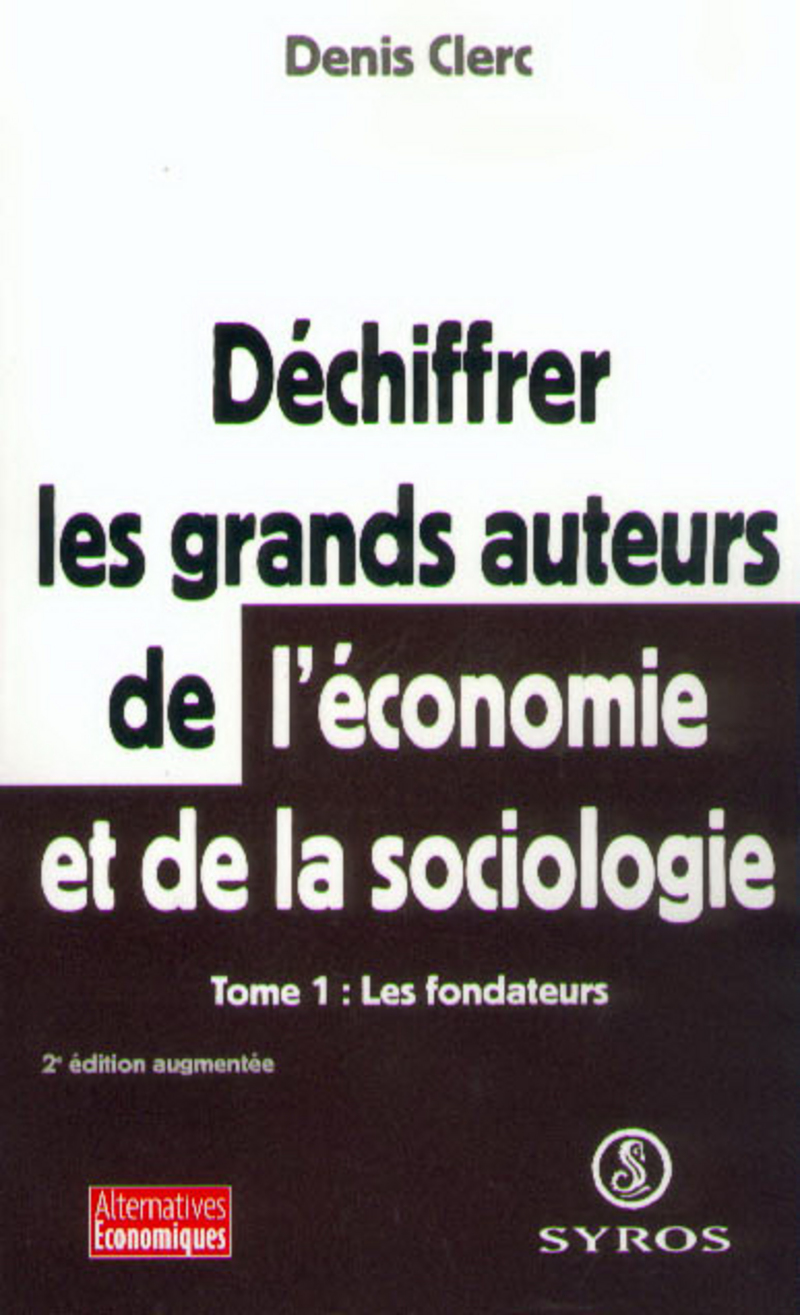 Déchiffrer les grands auteurs de l'économie et de la sociologie - tome 1 - Denis Clerc