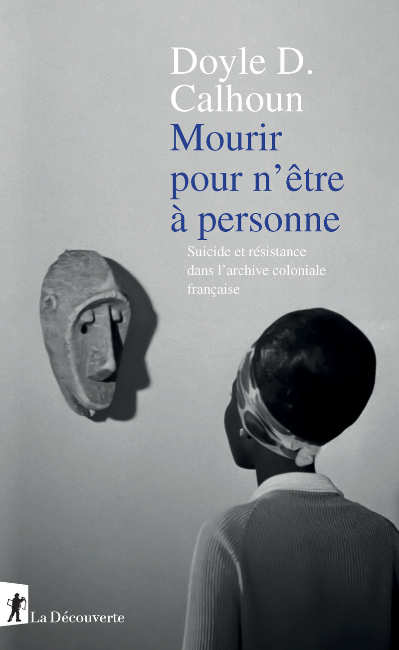 Mourir pour n'être à personne - Suicide et résistance dans l'archive coloniale française