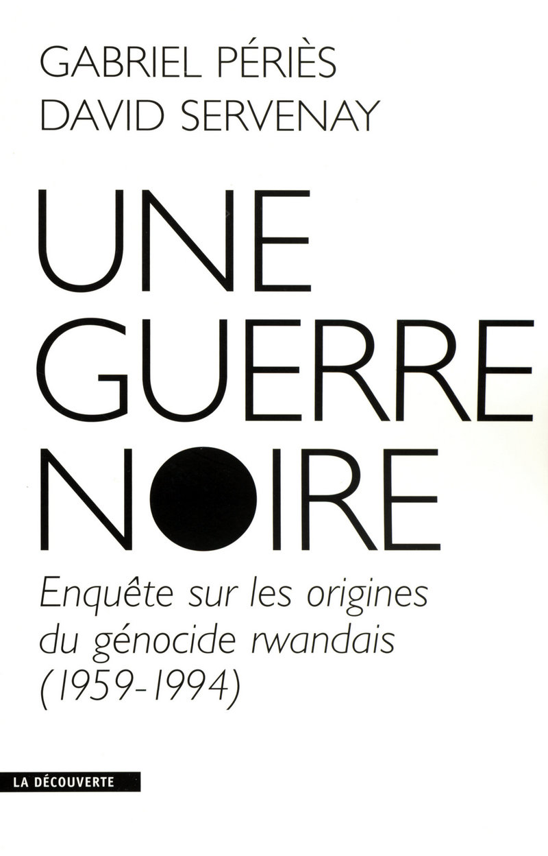 Une guerre noire enquête sur les origines du génocide rwandais, 1959-1994