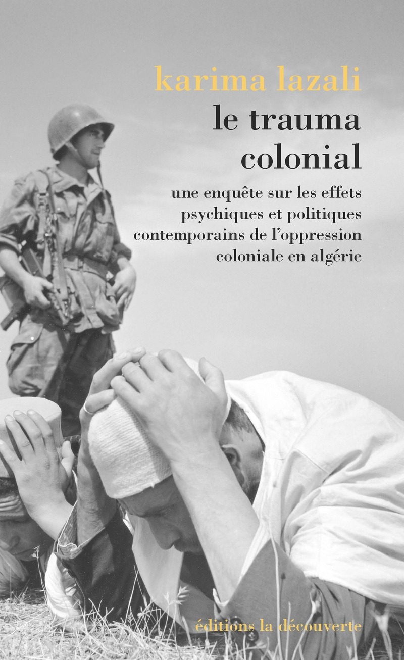 Le trauma colonial - Une enquête sur les effets psychiques et politiques contemporains de l'oppressi